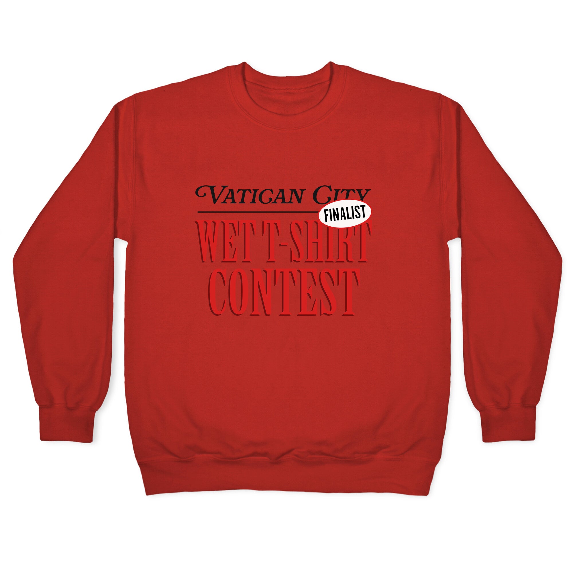 Vatican Wet T Shirt Contest Finalist Crewneck Sweatshirt